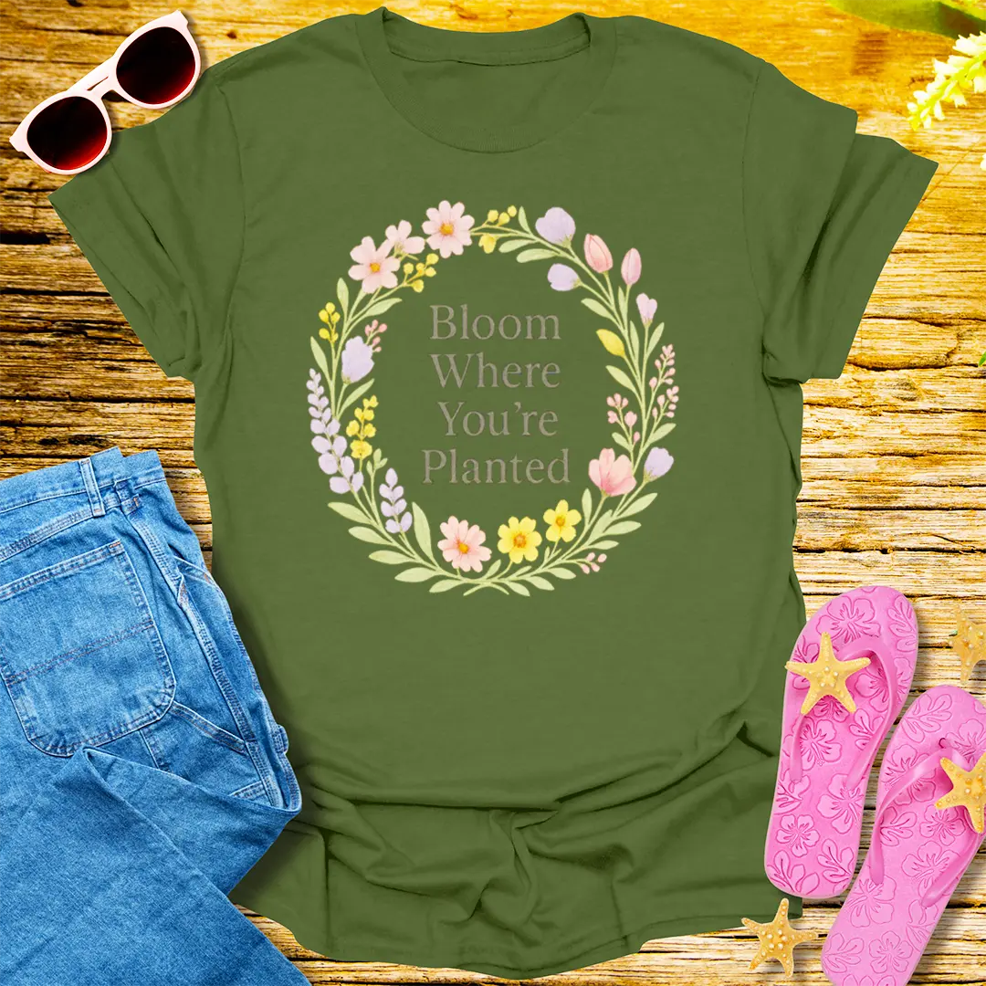 Bloom Where You're Planted T-Shirt - Military Green