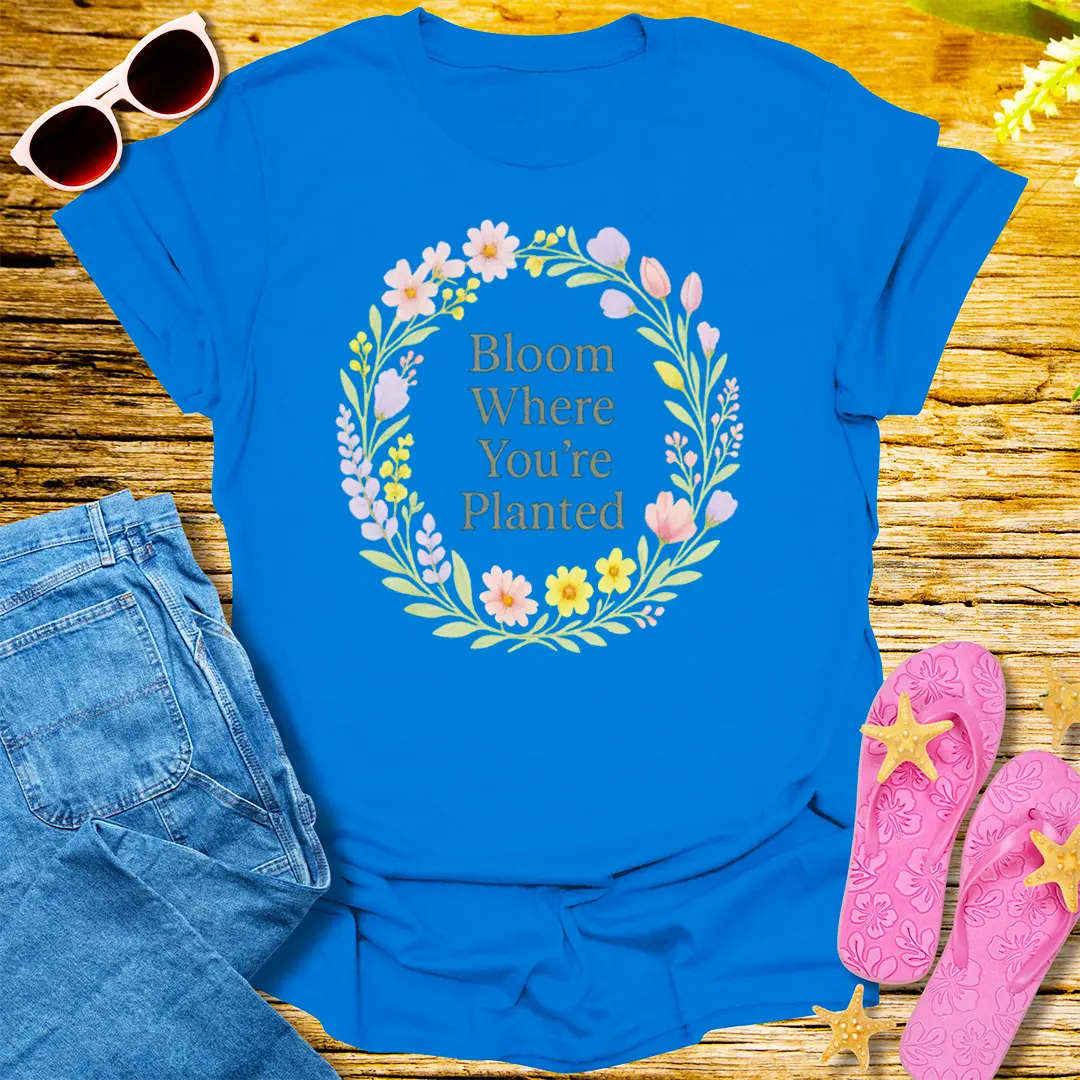 Bloom Where You're Planted T-Shirt - Royal