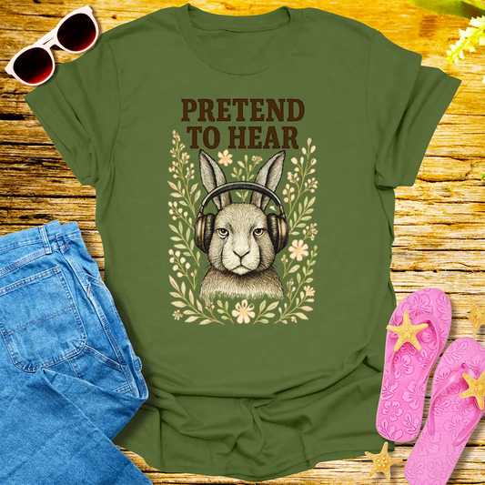 Pretend to Hear T-Shirt - Military Green